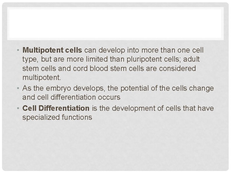  • Multipotent cells can develop into more than one cell type, but are