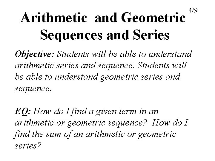 Arithmetic and Geometric Sequences and Series 4/9 Objective: Students will be able to understand