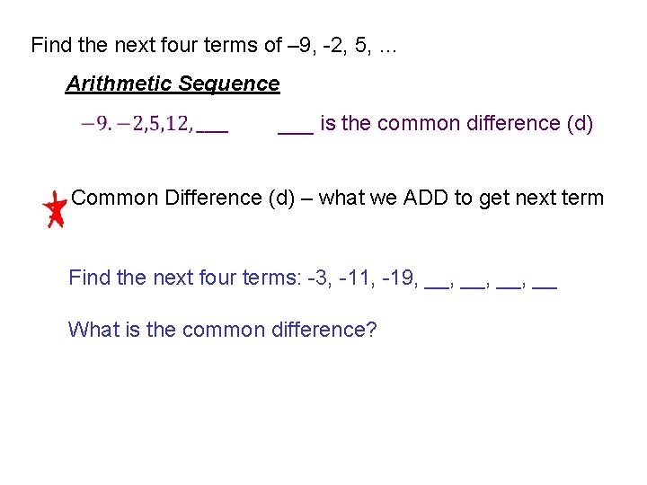 Find the next four terms of – 9, -2, 5, … Arithmetic Sequence ___