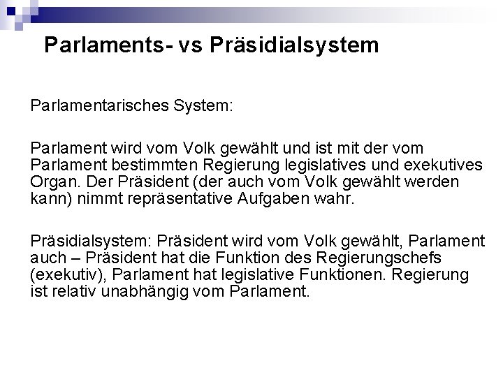 Parlaments- vs Präsidialsystem Parlamentarisches System: Parlament wird vom Volk gewählt und ist mit der