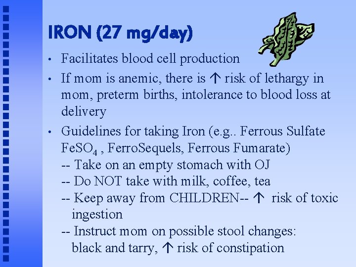 IRON (27 mg/day) • • • Facilitates blood cell production If mom is anemic,