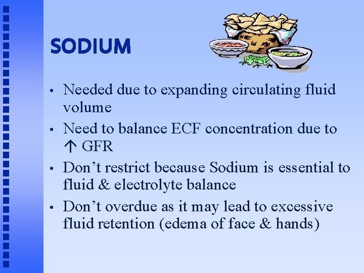 SODIUM • • Needed due to expanding circulating fluid volume Need to balance ECF