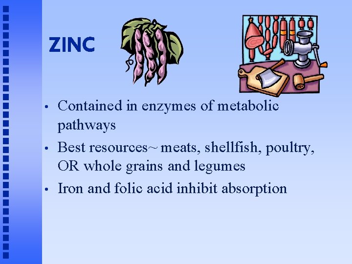 ZINC • • • Contained in enzymes of metabolic pathways Best resources~ meats, shellfish,