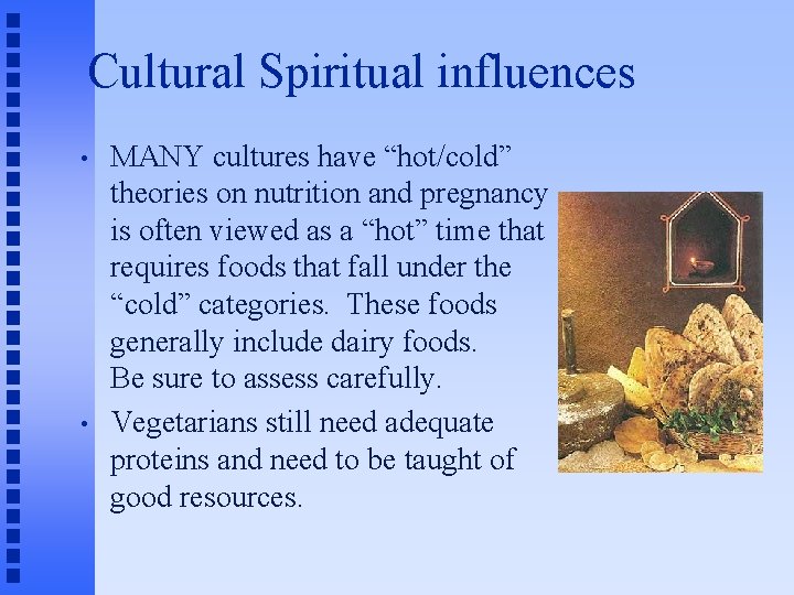 Cultural Spiritual influences • • MANY cultures have “hot/cold” theories on nutrition and pregnancy