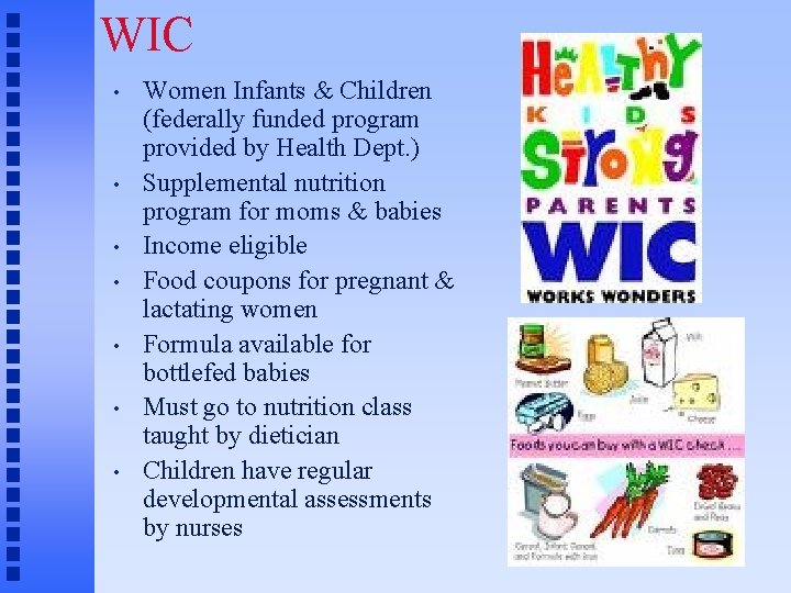 WIC • • Women Infants & Children (federally funded program provided by Health Dept.