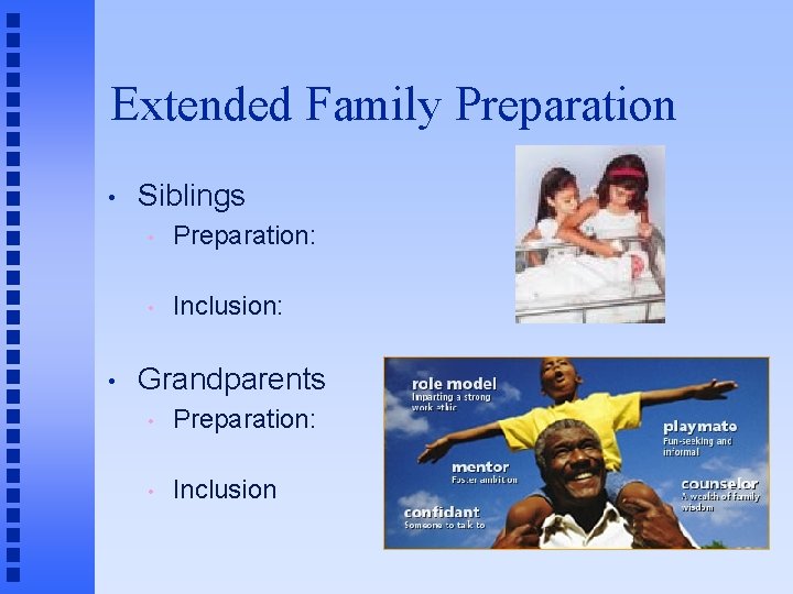 Extended Family Preparation • • Siblings • Preparation: • Inclusion: Grandparents • Preparation: •