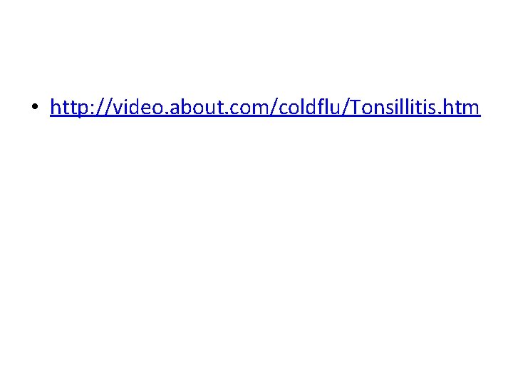  • http: //video. about. com/coldflu/Tonsillitis. htm 