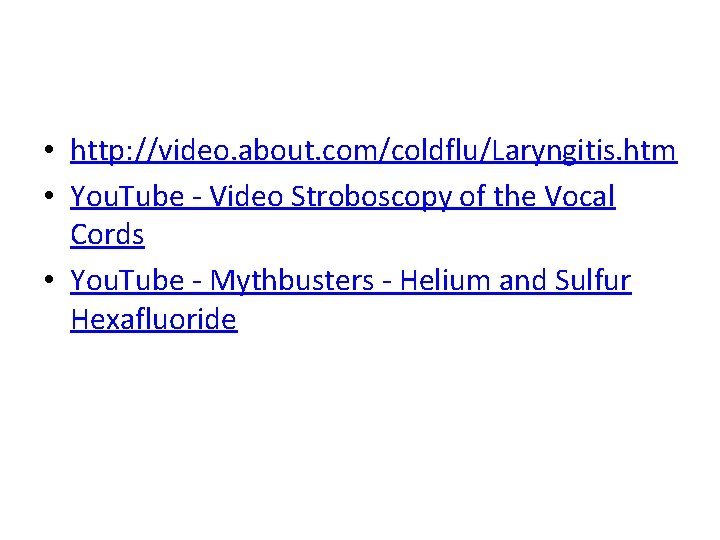  • http: //video. about. com/coldflu/Laryngitis. htm • You. Tube - Video Stroboscopy of