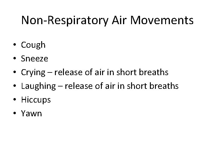 Non-Respiratory Air Movements • • • Cough Sneeze Crying – release of air in