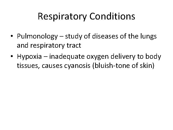 Respiratory Conditions • Pulmonology – study of diseases of the lungs and respiratory tract