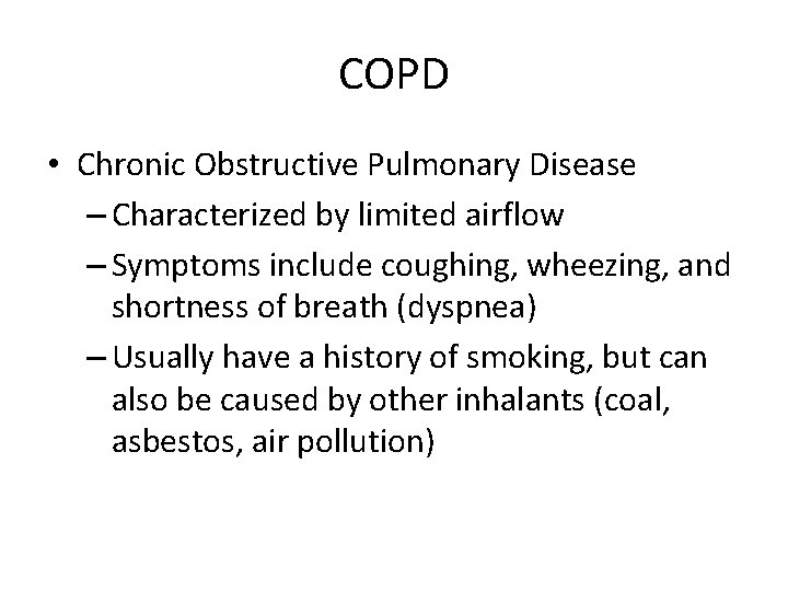 COPD • Chronic Obstructive Pulmonary Disease – Characterized by limited airflow – Symptoms include