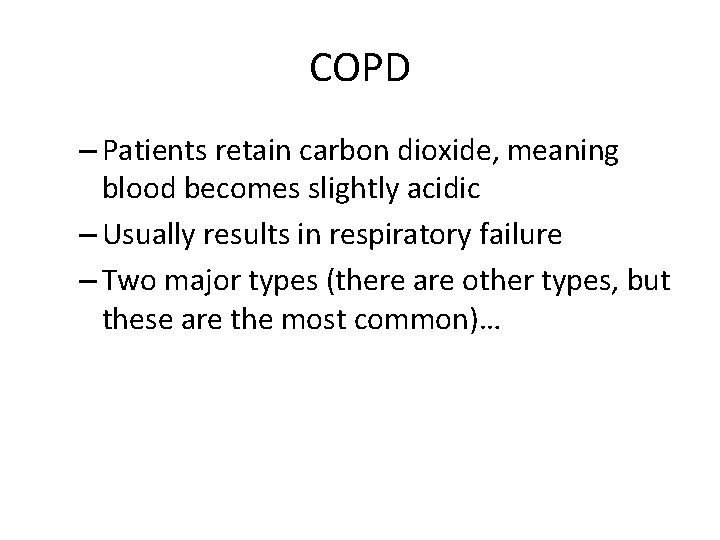 COPD – Patients retain carbon dioxide, meaning blood becomes slightly acidic – Usually results