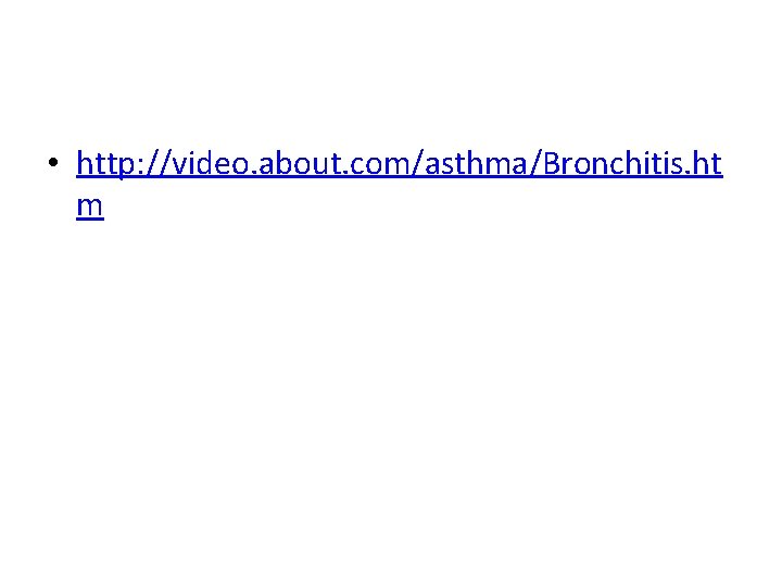  • http: //video. about. com/asthma/Bronchitis. ht m 