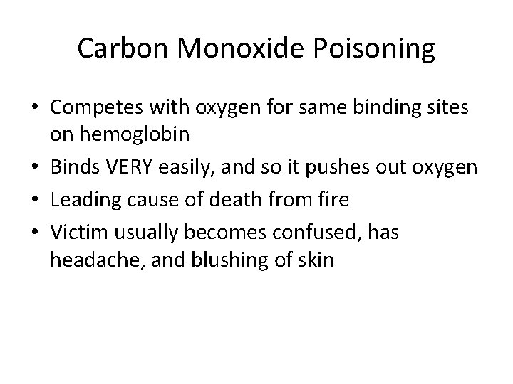 Carbon Monoxide Poisoning • Competes with oxygen for same binding sites on hemoglobin •