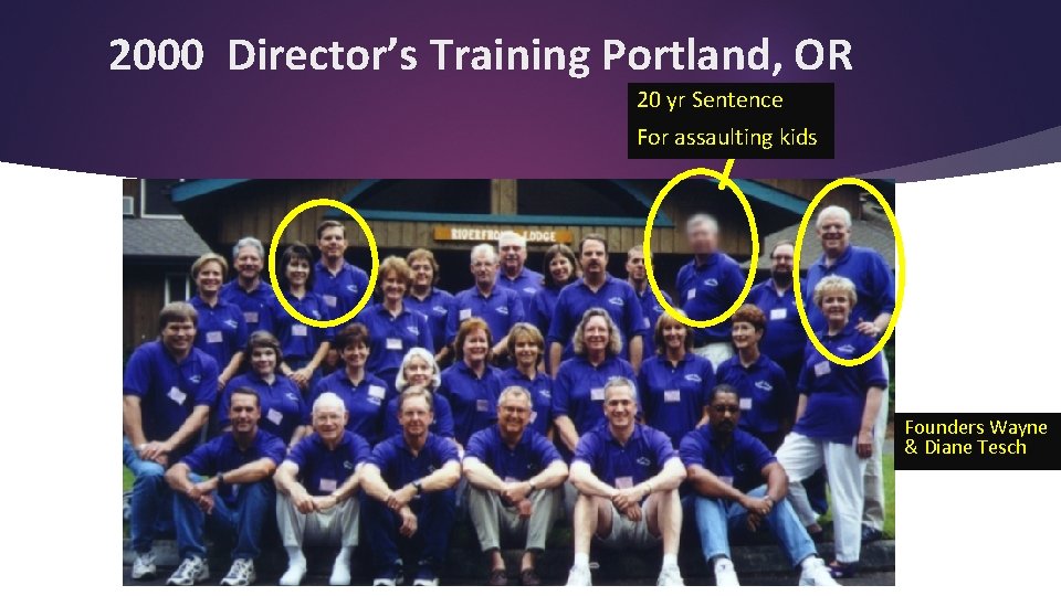 2000 Director’s Training Portland, OR 20 yr Sentence For assaulting kids Founders Wayne &