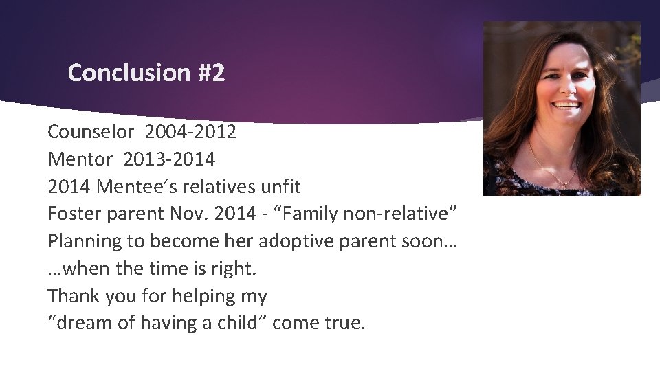 Conclusion #2 Counselor 2004 -2012 Mentor 2013 -2014 Mentee’s relatives unfit Foster parent Nov.