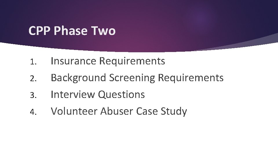 CPP Phase Two 1. 2. 3. 4. Insurance Requirements Background Screening Requirements Interview Questions