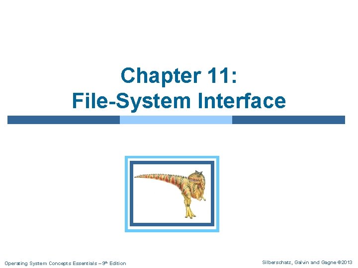 Chapter 11: File-System Interface Operating System Concepts Essentials – 9 th Edition Silberschatz, Galvin