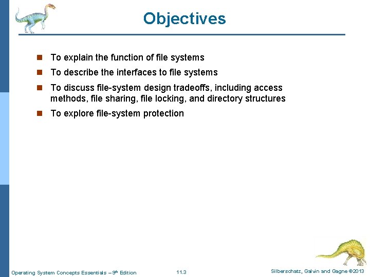 Objectives n To explain the function of file systems n To describe the interfaces