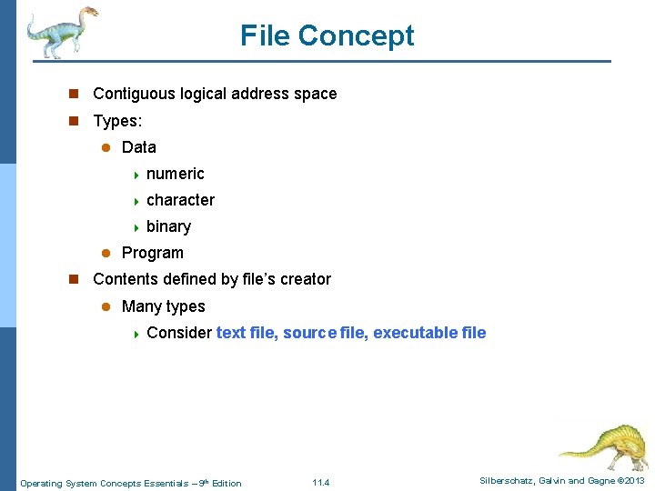 File Concept n Contiguous logical address space n Types: l Data 4 numeric 4