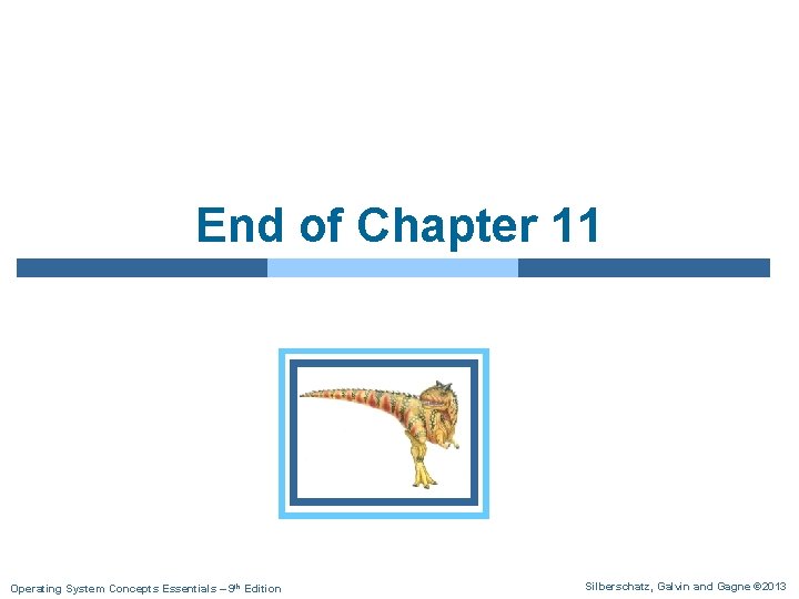 End of Chapter 11 Operating System Concepts Essentials – 9 th Edition Silberschatz, Galvin