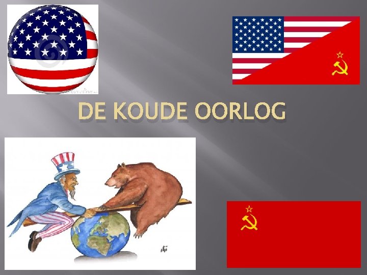 DE KOUDE OORLOG Wat was de Koude Oorlog