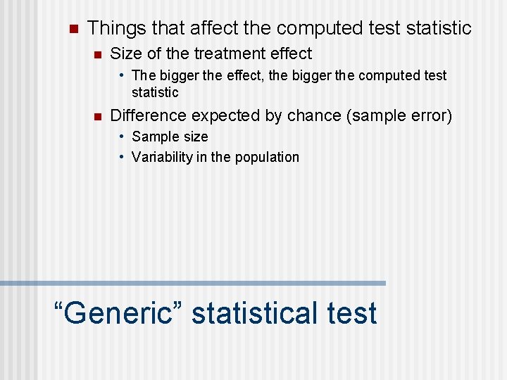 n Things that affect the computed test statistic n Size of the treatment effect