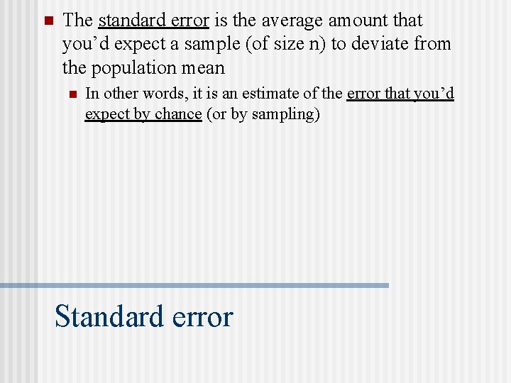 n The standard error is the average amount that you’d expect a sample (of