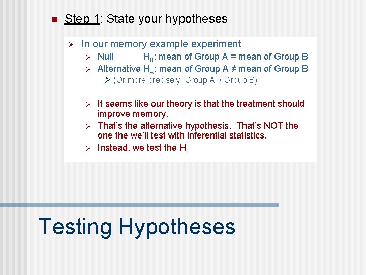 n Step 1: State your hypotheses Ø In our memory example experiment Ø Ø
