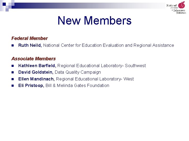 New Members Federal Member n Ruth Neild, National Center for Education Evaluation and Regional