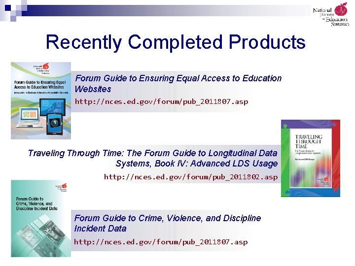 Recently Completed Products Forum Guide to Ensuring Equal Access to Education Websites http: //nces.