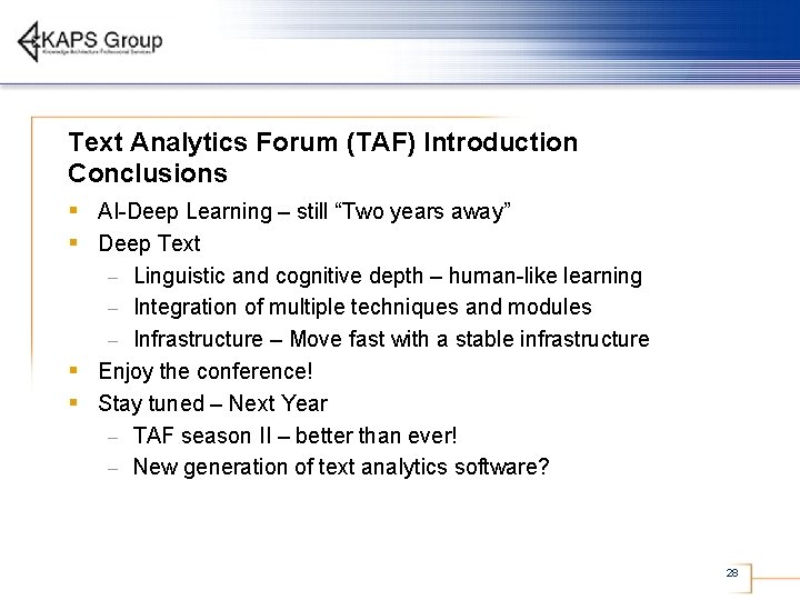 Text Analytics Forum (TAF) Introduction Conclusions § AI-Deep Learning – still “Two years away”