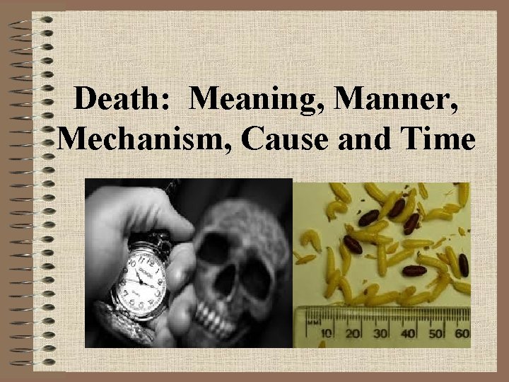 Death: Meaning, Manner, Mechanism, Cause and Time 