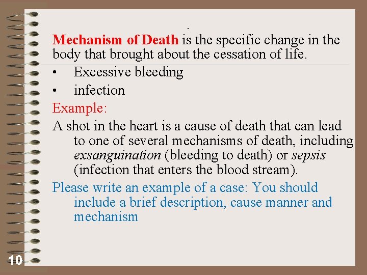 . Mechanism of Death is the specific change in the body that brought about