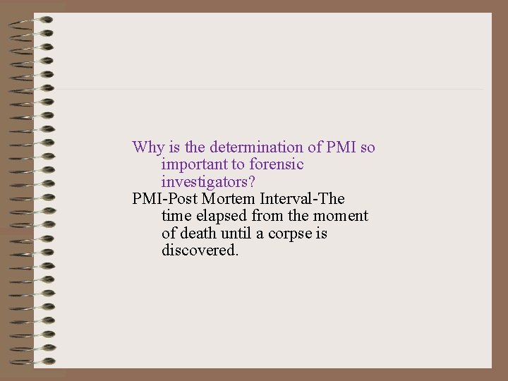 Why is the determination of PMI so important to forensic investigators? PMI-Post Mortem Interval-The