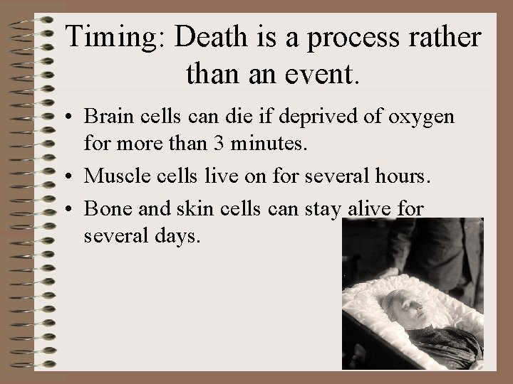 Timing: Death is a process rather than an event. • Brain cells can die