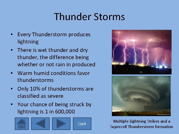 Thunder Storms • Every Thunderstorm produces lightning • There is wet thunder and dry