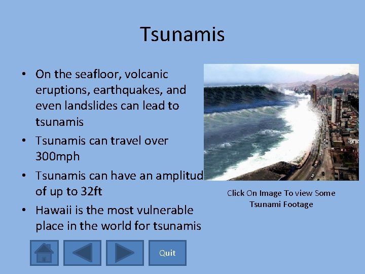 Tsunamis • On the seafloor, volcanic eruptions, earthquakes, and even landslides can lead to