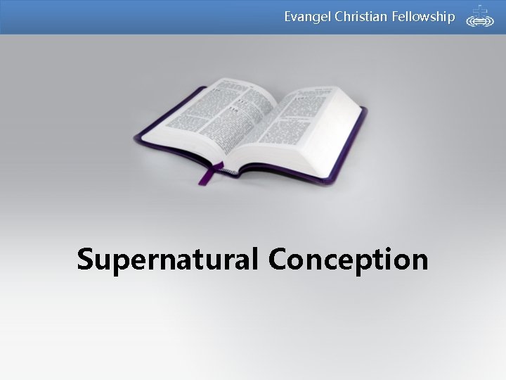 Evangel Christian Fellowship Supernatural Conception 