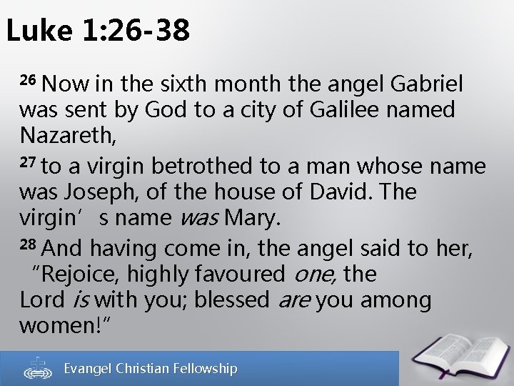 Luke 1: 26 -38 26 Now in the sixth month the angel Gabriel was