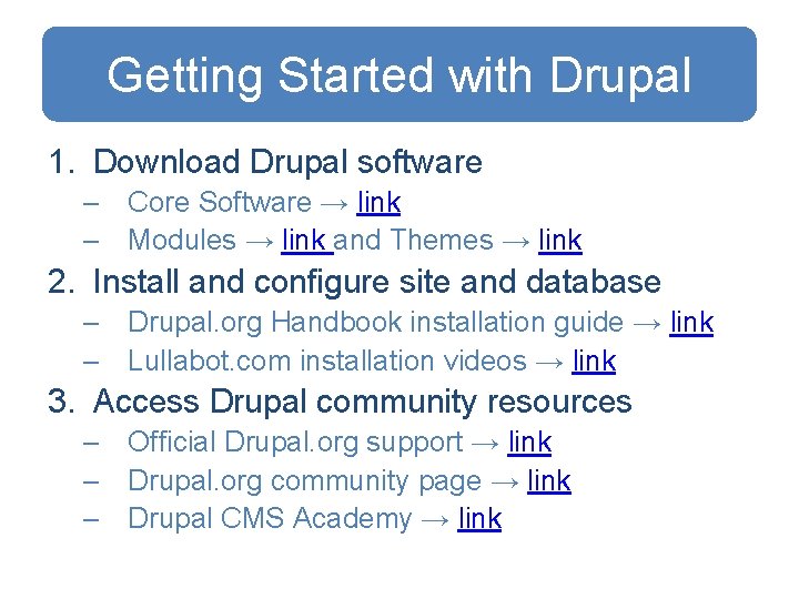 Getting Started with Drupal 1. Download Drupal software – Core Software → link –