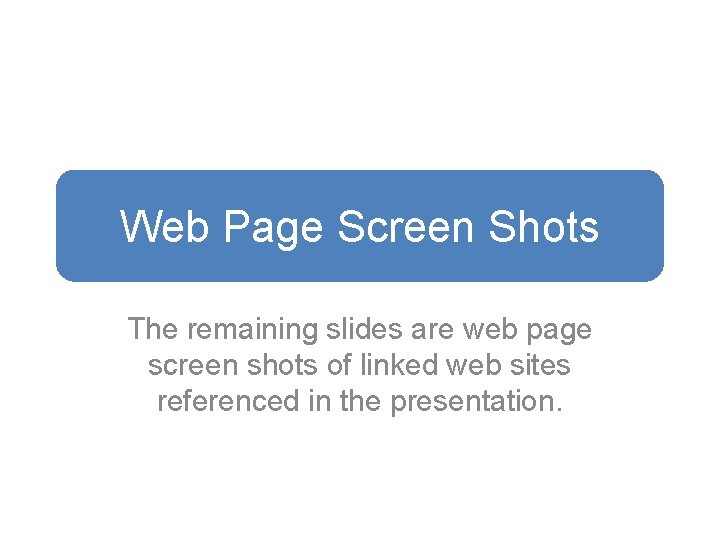 Web Page Screen Shots The remaining slides are web page screen shots of linked