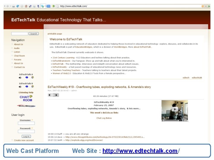 Web Cast Platform Web Site : http: //www. edtechtalk. com/ 