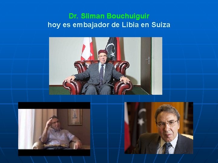 Dr. Sliman Bouchuiguir hoy es embajador de Libia en Suiza 