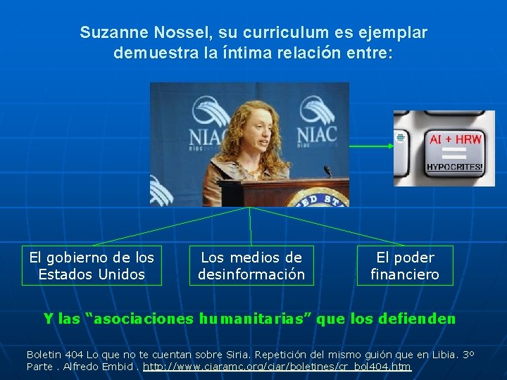 Suzanne Nossel, su curriculum es ejemplar demuestra la íntima relación entre: El gobierno de