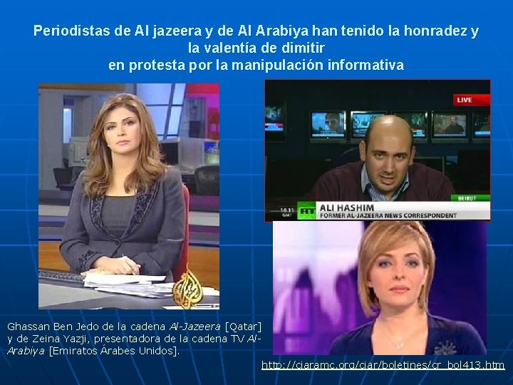 Periodistas de Al jazeera y de Al Arabiya han tenido la honradez y la