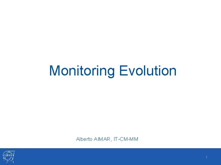 Monitoring Evolution Alberto AIMAR, IT-CM-MM 1 