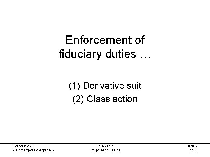 Enforcement of fiduciary duties … (1) Derivative suit (2) Class action Corporations: A Contemporary