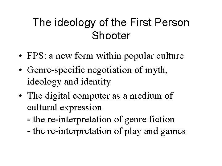 The ideology of the First Person Shooter • FPS: a new form within popular