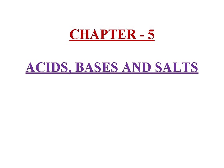 CHAPTER - 5 ACIDS, BASES AND SALTS 